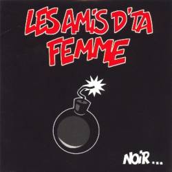 Les Amis De Ta Femme : Noir... Et Rouge Aussi Un Peu